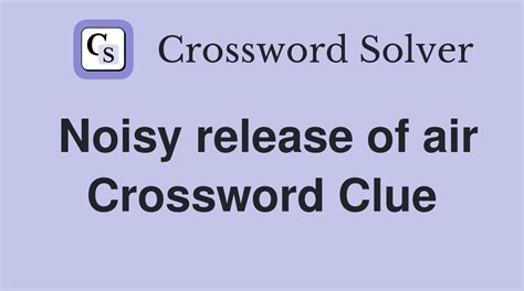 Noisy release of air - Crossword Clue Answers - Crossword Solver