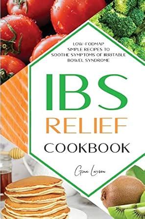 Buy Ibs Relief Cookbook: Low-Fodmap Simple Recipes to Soothe Symptoms ...