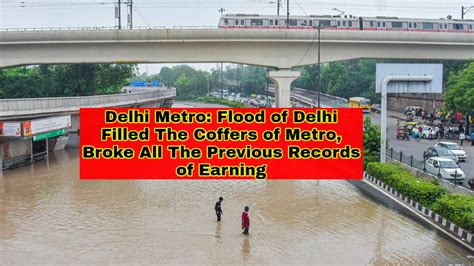 Delhi Metro: Flood of Delhi Filled The Coffers of Metro, Broke All The ...