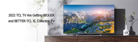 2022 TCL TV Are Getting BIGGER and BETTER-TCL XL Collection TV