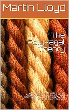 The Polyvagal Theory: A Complete Self-Help Guide to Reduce Anxiety ...