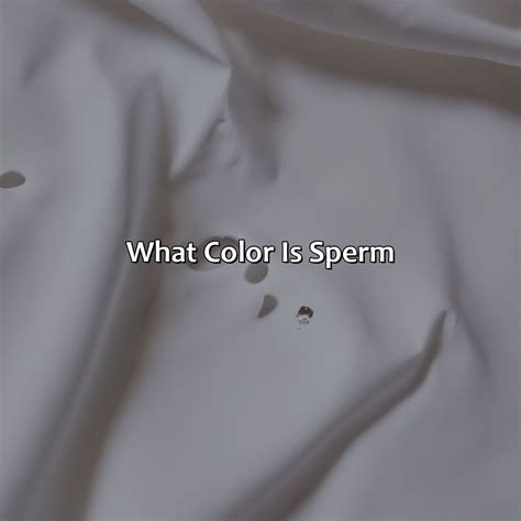 What Color Does Sperm Stain - colorscombo.com