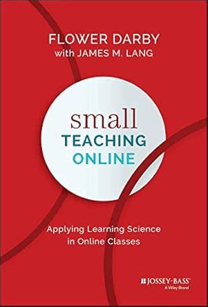 Small Teaching Online: Applying Learning Science in Online Classes ...