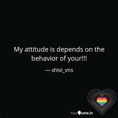 My attitude is depends on... | Quotes & Writings by Shivani Gupta ...