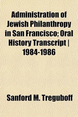Administration of Jewish Philanthropy in San Francisco; Oral History ...