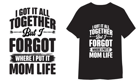 I Got It All TOGETHER But I Forgot Where I Put It Mom Life – Next Print