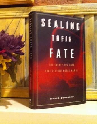 Buy Sealing Their Fate: The Twenty-two Days That Decided World War II ...