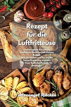 Amazon.in: Buy Rezept für die Luftfritteuse: Erschwingliche Rezepte für ...