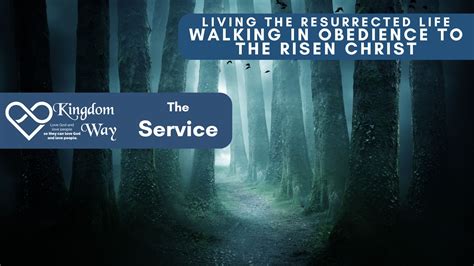 Walking in Obedience to the Risen Christ - Full Service - Kingdom Way