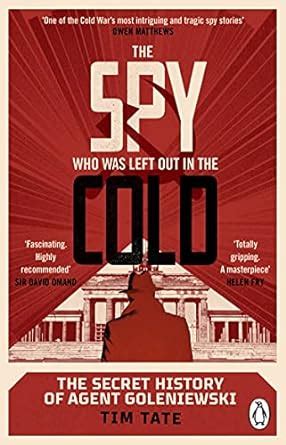 The Spy who was left out in the Cold: The Secret History of Agent ...