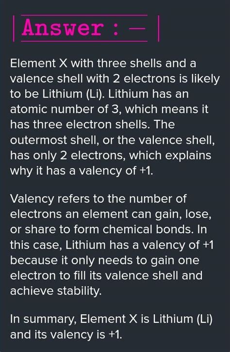 An element X contains 2 shells and has five valence electrons, whereas ...