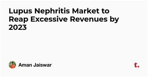 Lupus Nephritis Market to Reap Excessive Revenues by 2023 — Teletype