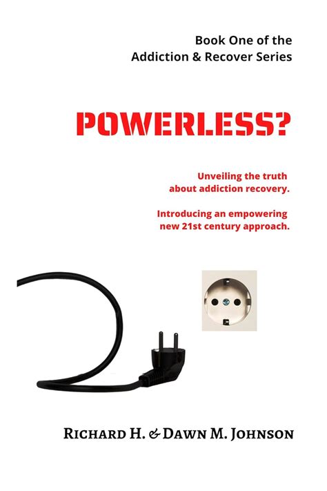 Powerless?: Unveiling the Truth About Addiction Recovery. Introducing ...