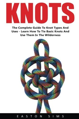 Buy Knots: The Complete Guide to Knot Types and Uses - Learn How To Tie ...