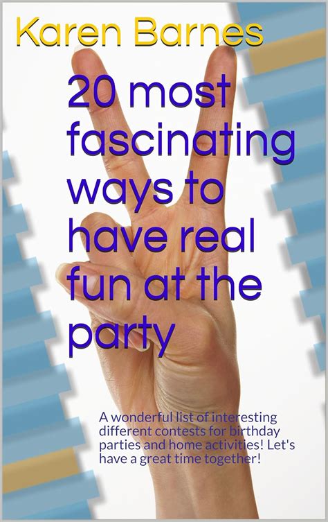 20 most fascinating ways to have real fun at the party: A wonderful ...