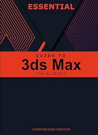 Essential Guide to 3ds Max for All Levels (2025 Collection: Forging ...