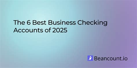 The 6 Best Business Checking Accounts of 2025