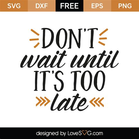 don t wait until it's too late quotes
