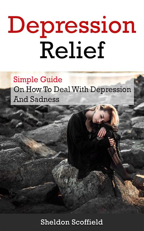 Depression Relief: Simple Guide On How To Deal With Depression And ...