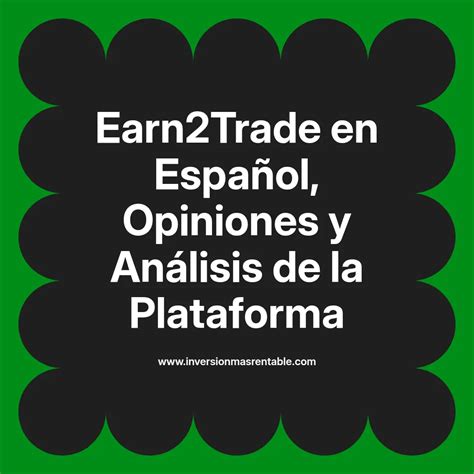 Earn2Trade en Español, Opiniones y Análisis de la Plataforma