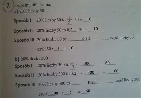 7. Uzupełnij obliczenia. a) 20% liczby 50 Sposób I 20% liczby 50 to 50 ...
