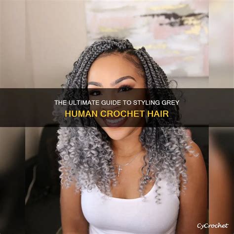 The Ultimate Guide To Styling Grey Human Crochet Hair | CyCrochet