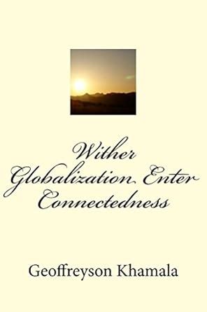 Wither Globalization Enter Connectedness eBook : Khamala, Geoffreyson ...