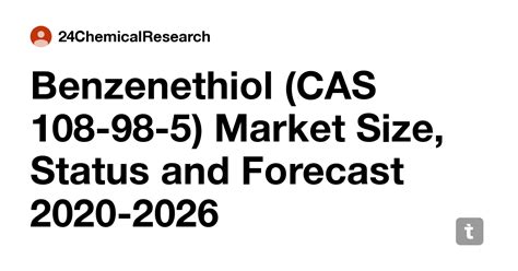 Benzenethiol (CAS 108-98-5) Market Size, Status and Forecast 2020-2026 ...