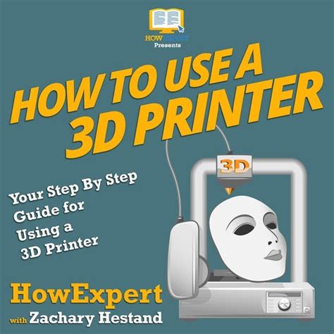 How To Use a 3D Printer: Your Step By Step Guide for Using a 3D Printer ...