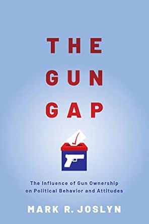 The Gun Gap: The influence of gun ownership on political behavior and ...