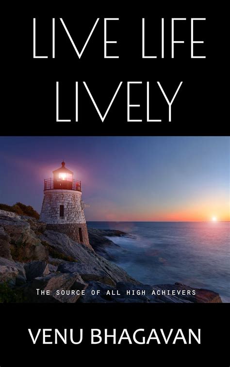 LIVE LIFE LIVELY: The Source of High Achievers eBook : BHAGAVAN, VENU ...