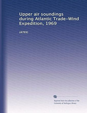Upper air soundings during Atlantic Trade-Wind Expedition, 1969: (ATEX ...