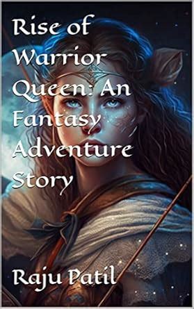 Rise of Warrior Queen: An Fantasy Adventure Story eBook : Patil, Raju ...