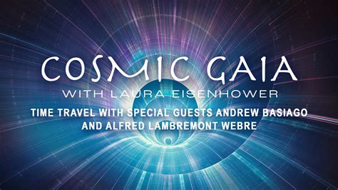 Cosmic Gaia with Laura Eisenhower: Time Travel with Special Guests Andrew Basiago and Alfred ...