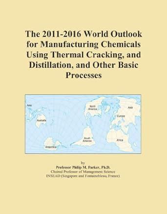 The 2011-2016 World Outlook for Manufacturing Chemicals Using Thermal ...