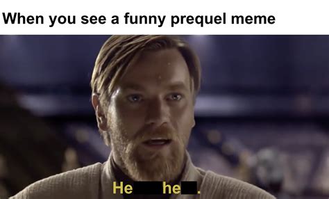 That's why I'm here | r/PrequelMemes | Know Your Meme