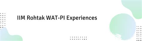 IIM Rohtak WAT-PI Experiences