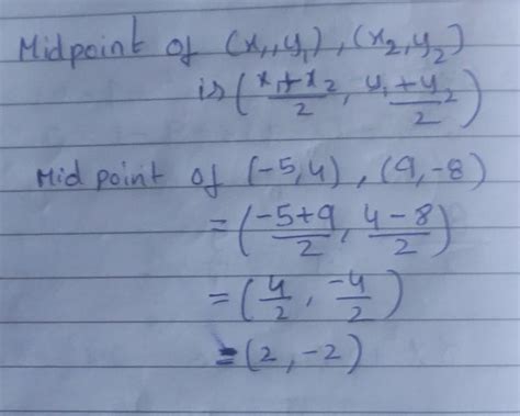 mid point of the line -segment joining the midpoints (-5, 4) and (9, -8 ...