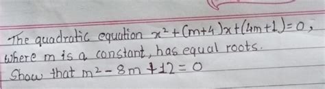 Solved: The quadratic equation x^2+(m+4)x+(4m+1)=0, where m is a ...