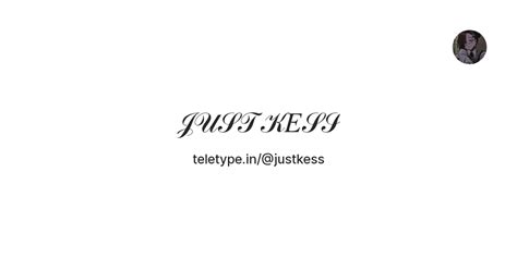 𝒥𝒰𝒮𝒯 𝒦𝐸𝒮𝒮 — Teletype