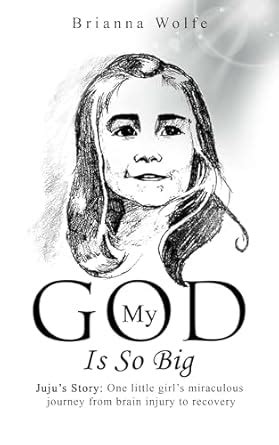 My God Is So Big: Juju's Story: One little girl's miraculous journey ...