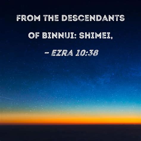 Ezra 10:38 From the descendants of Binnui: Shimei,