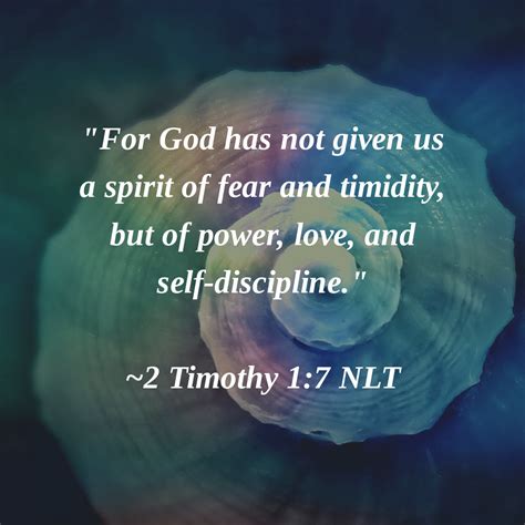 "For God has not given us a spirit of fear and timidity, but of power ...