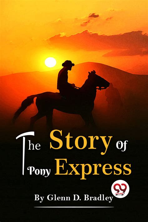 Buy The Story Of The Pony Express book by Glenn D. Bradley