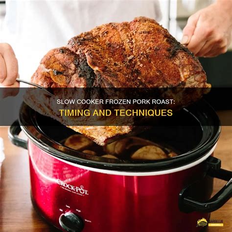 Slow Cooker Frozen Pork Roast: Timing And Techniques | ShunGrill