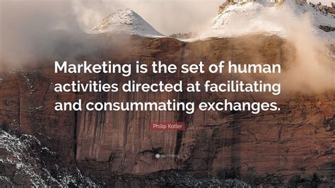 Philip Kotler Quote: “Marketing is the set of human activities directed ...