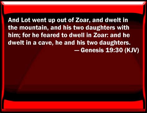 Genesis 19:30 And Lot went up out of Zoar, and dwelled in the mountain ...