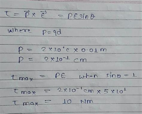 124. For a dipole q = 2 x 10°C;d=0.01 m findthe maximum torque on the ...