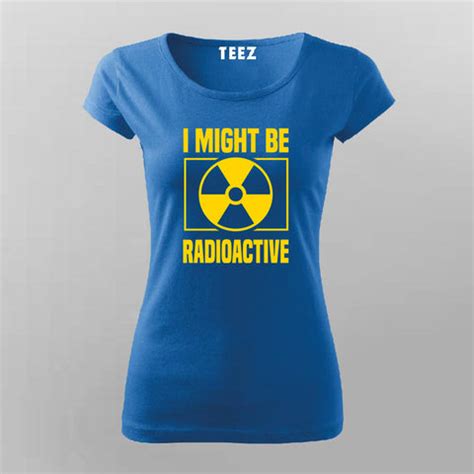 I Might Be Radioactive Rad Tech Radiologist T-Shirt For Women – TEEZ.in