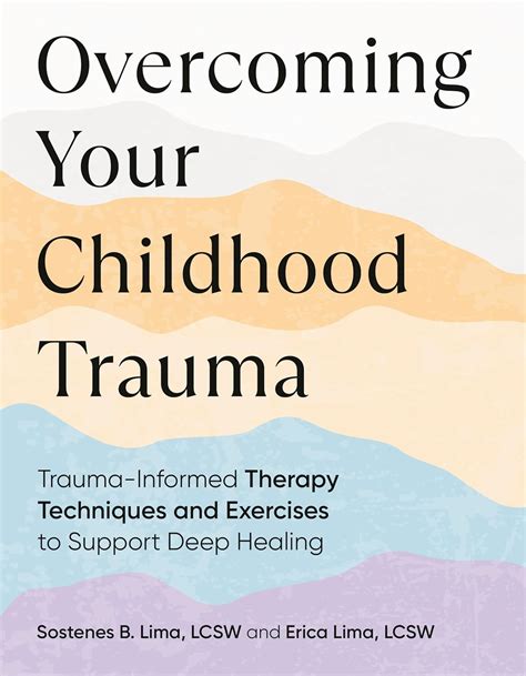 Overcoming Your Childhood Trauma: Trauma-Informed Therapy Techniques and Exercises to Support ...